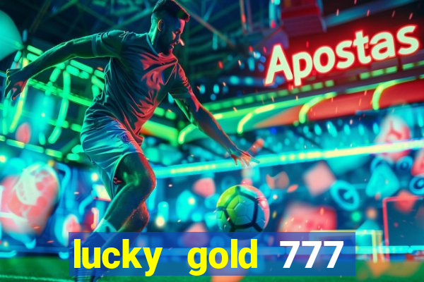 lucky gold 777 paga mesmo